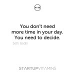 From Seth Godin….You Need to Decide